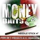 Money Baits Needle Stick 4"